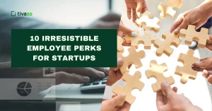 Read more about the article 10 Irresistible Employee Perks Startups Can Offer to Attract & Retain Top Talent