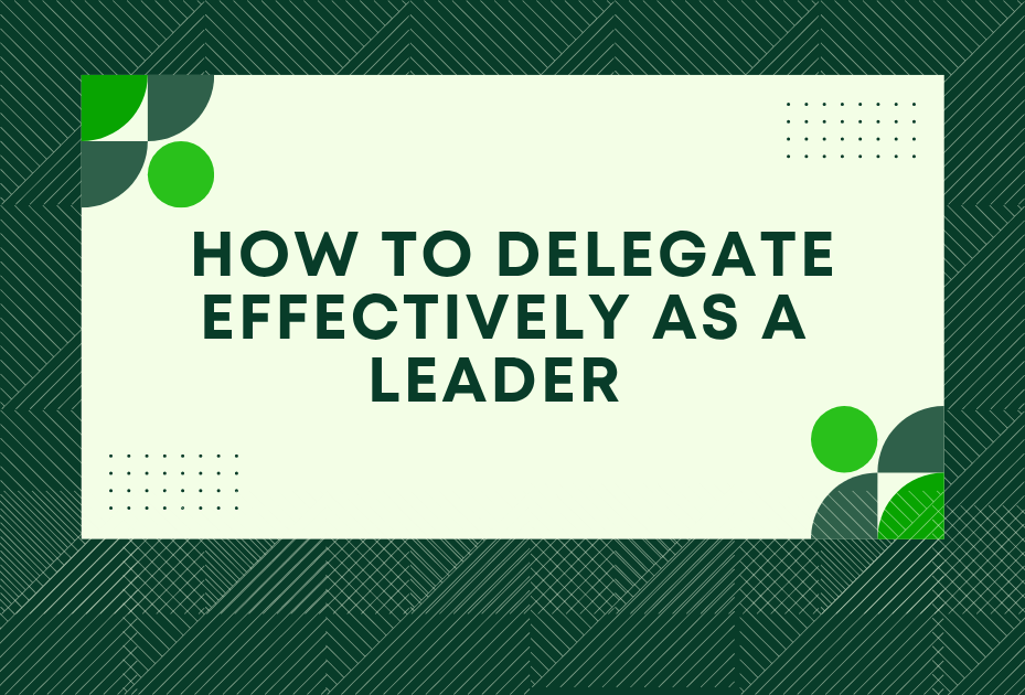 Master the Art of Delegation: How to Delegate Effectively as a Leader and Skyrocket Your Team’s Productivity
