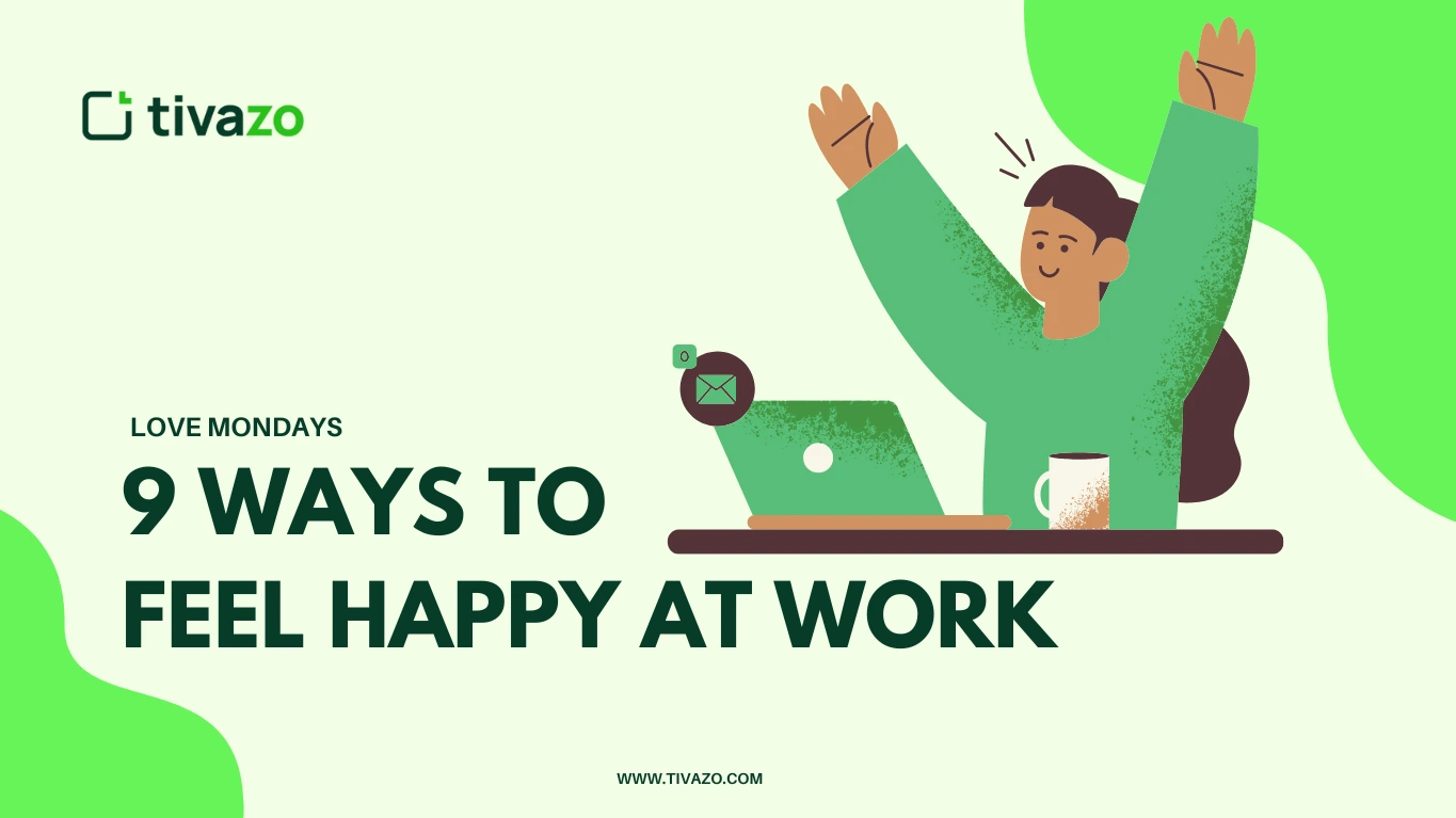 9 Proven Ways to Feel Happy at Work and Actually Love Mondays